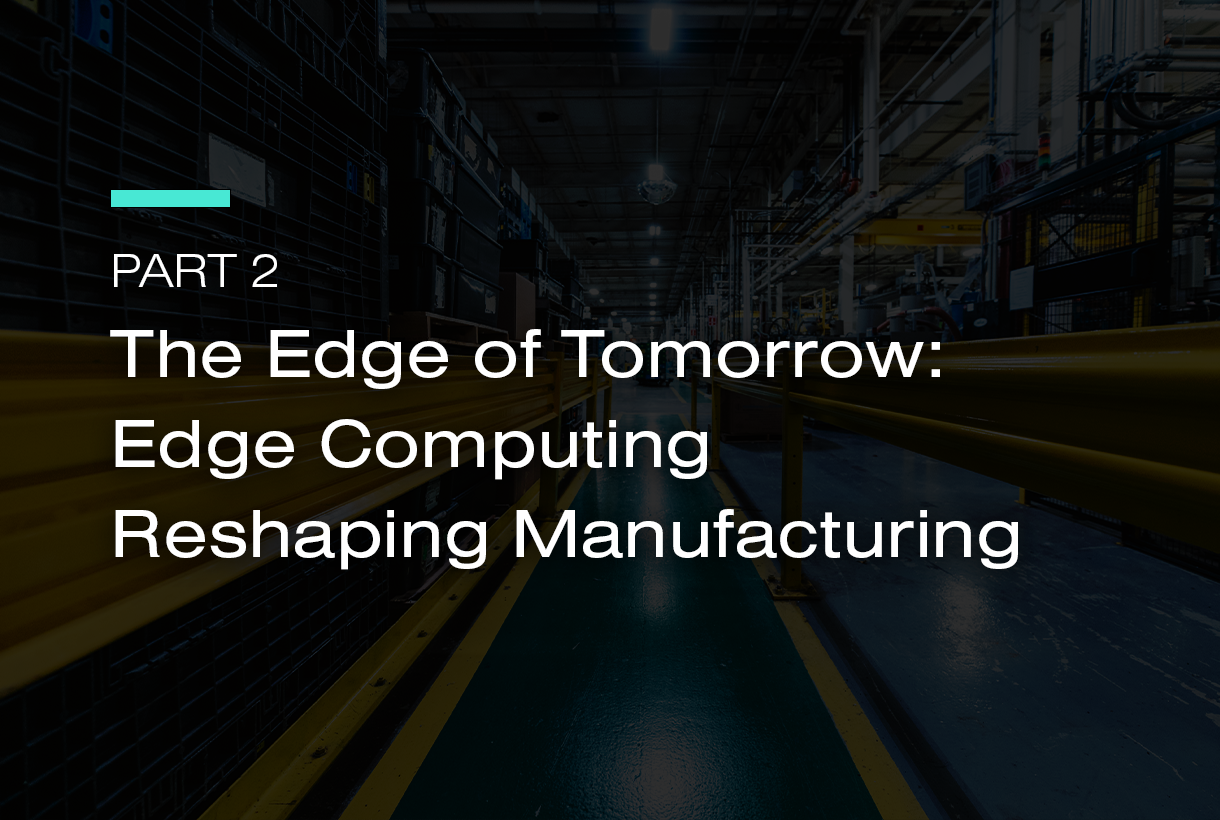 The Edge of Tomorrow Edge Computing Reshaping Manufacturing 