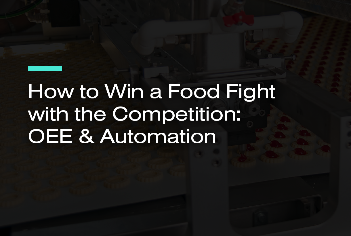 How to Win a Food Fight with the Competition: OEE & Automation