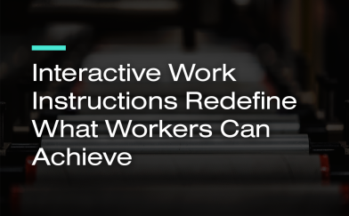 Interactive Work Instructions Redefine What Workers Can Achieve