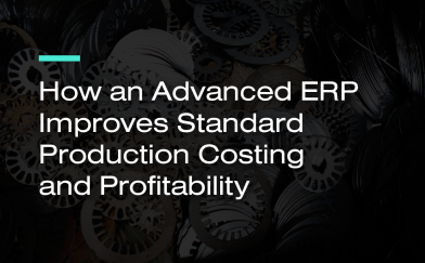 How an Advanced ERP Improves Standard Production Costing and Profitability