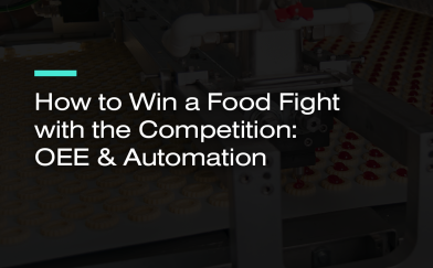 How to Win a Food Fight with the Competition: OEE & Automation